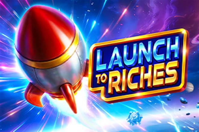 Launch to Riches